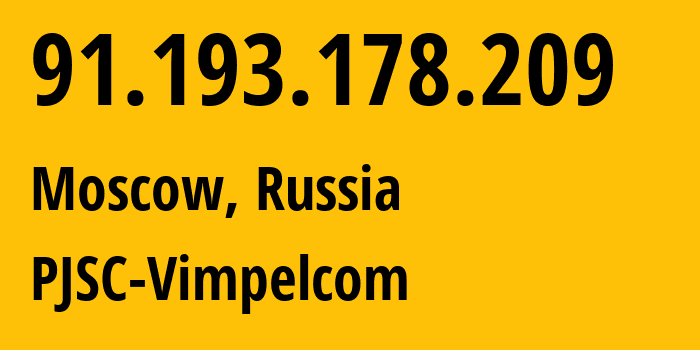 IP-адрес 91.193.178.209 (Москва, Москва, Россия) определить местоположение, координаты на карте, ISP провайдер AS16345 PJSC-Vimpelcom // кто провайдер айпи-адреса 91.193.178.209