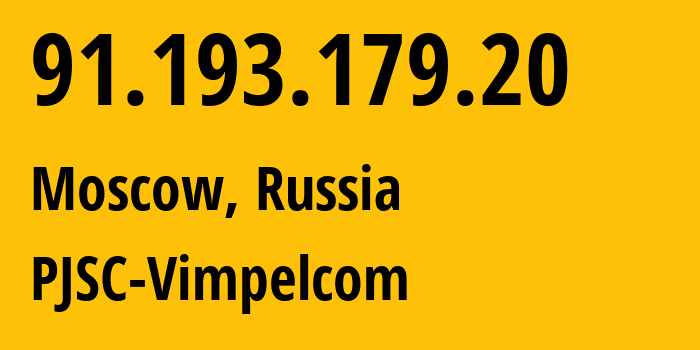 IP address 91.193.179.20 (Moscow, Moscow, Russia) get location, coordinates on map, ISP provider AS16345 PJSC-Vimpelcom // who is provider of ip address 91.193.179.20, whose IP address