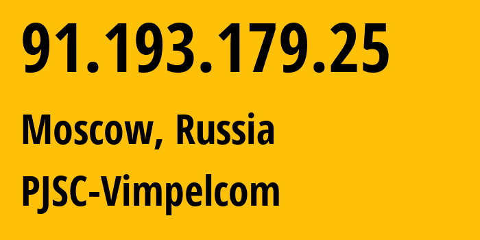 IP address 91.193.179.25 (Moscow, Moscow, Russia) get location, coordinates on map, ISP provider AS16345 PJSC-Vimpelcom // who is provider of ip address 91.193.179.25, whose IP address