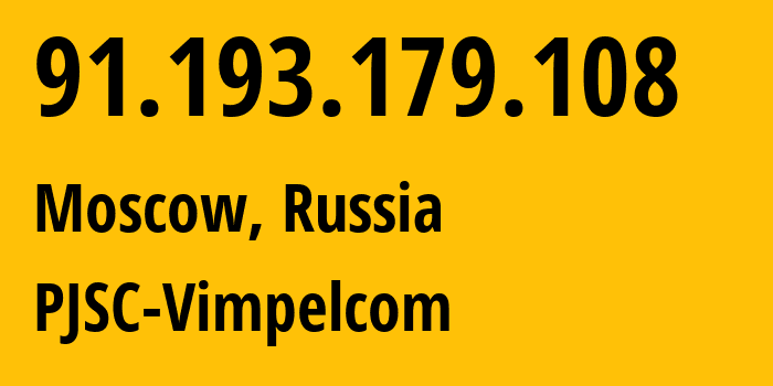 IP address 91.193.179.108 (Moscow, Moscow, Russia) get location, coordinates on map, ISP provider AS16345 PJSC-Vimpelcom // who is provider of ip address 91.193.179.108, whose IP address