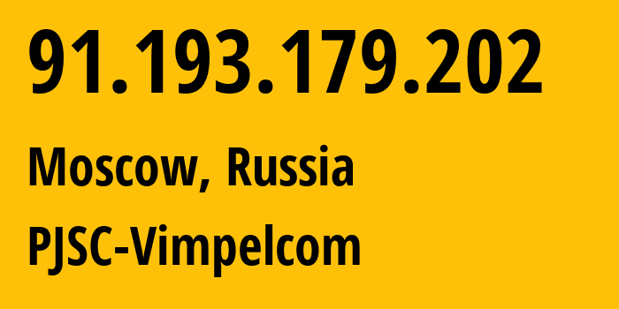 IP-адрес 91.193.179.202 (Москва, Москва, Россия) определить местоположение, координаты на карте, ISP провайдер AS16345 PJSC-Vimpelcom // кто провайдер айпи-адреса 91.193.179.202