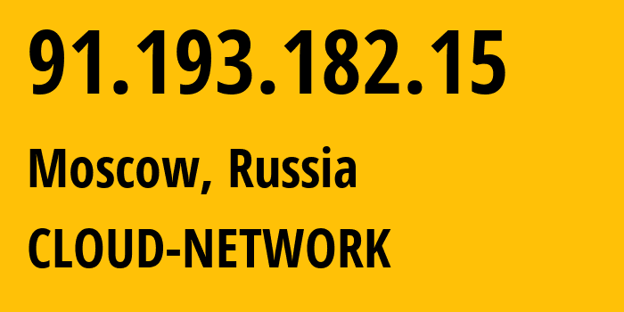 IP address 91.193.182.15 (Moscow, Moscow, Russia) get location, coordinates on map, ISP provider AS12722 CLOUD-NETWORK // who is provider of ip address 91.193.182.15, whose IP address