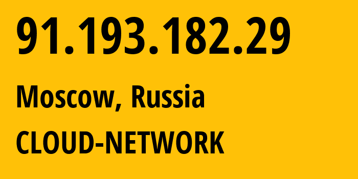 IP address 91.193.182.29 (Moscow, Moscow, Russia) get location, coordinates on map, ISP provider AS12722 CLOUD-NETWORK // who is provider of ip address 91.193.182.29, whose IP address