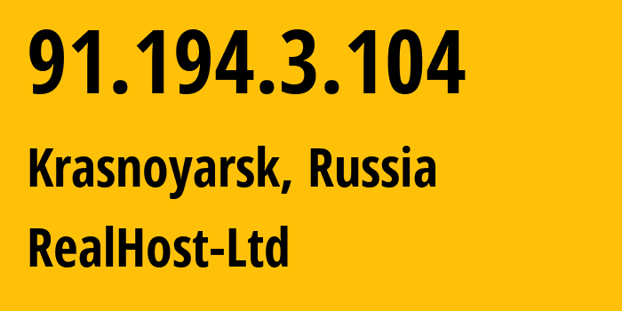 IP address 91.194.3.104 (Krasnoyarsk, Krasnoyarsk Krai, Russia) get location, coordinates on map, ISP provider AS51520 RealHost-Ltd // who is provider of ip address 91.194.3.104, whose IP address