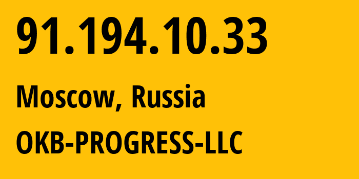 IP address 91.194.10.33 (Moscow, Moscow, Russia) get location, coordinates on map, ISP provider AS39238 OKB-PROGRESS-LLC // who is provider of ip address 91.194.10.33, whose IP address