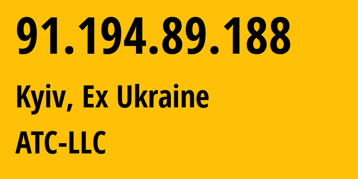 IP address 91.194.89.188 (Kyiv, Kyiv City, Ex Ukraine) get location, coordinates on map, ISP provider AS43137 ATC-LLC // who is provider of ip address 91.194.89.188, whose IP address