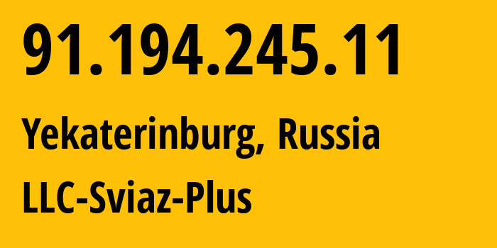 IP-адрес 91.194.245.11 (Екатеринбург, Свердловская Область, Россия) определить местоположение, координаты на карте, ISP провайдер AS43403 LLC-Sviaz-Plus // кто провайдер айпи-адреса 91.194.245.11