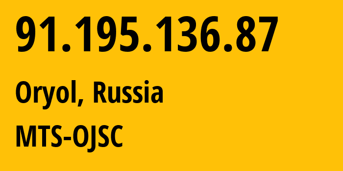 IP-адрес 91.195.136.87 (Орёл, Орловская Область, Россия) определить местоположение, координаты на карте, ISP провайдер AS43720 MTS-OJSC // кто провайдер айпи-адреса 91.195.136.87