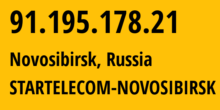 IP address 91.195.178.21 (Novosibirsk, Novosibirsk Oblast, Russia) get location, coordinates on map, ISP provider AS41024 STARTELECOM-NOVOSIBIRSK // who is provider of ip address 91.195.178.21, whose IP address