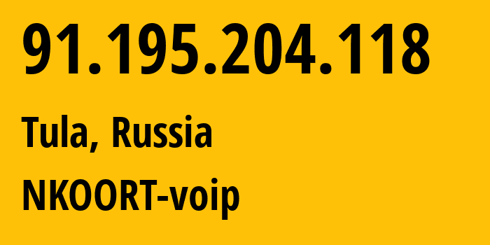 IP address 91.195.204.118 (Tula, Tula Oblast, Russia) get location, coordinates on map, ISP provider AS42916 NKOORT-voip // who is provider of ip address 91.195.204.118, whose IP address