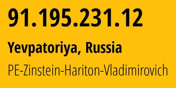 IP-адрес 91.195.231.12 (Евпатория, Республика Крым, Россия) определить местоположение, координаты на карте, ISP провайдер AS43936 PE-Zinstein-Hariton-Vladimirovich // кто провайдер айпи-адреса 91.195.231.12