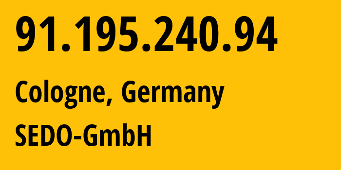 IP address 91.195.240.94 (Cologne, North Rhine-Westphalia, Germany) get location, coordinates on map, ISP provider AS47846 SEDO-GmbH // who is provider of ip address 91.195.240.94, whose IP address