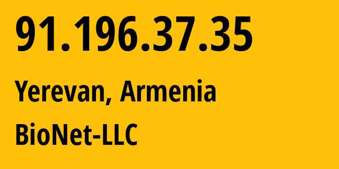 IP address 91.196.37.35 (Yerevan, Yerevan, Armenia) get location, coordinates on map, ISP provider AS42991 BioNet-LLC // who is provider of ip address 91.196.37.35, whose IP address