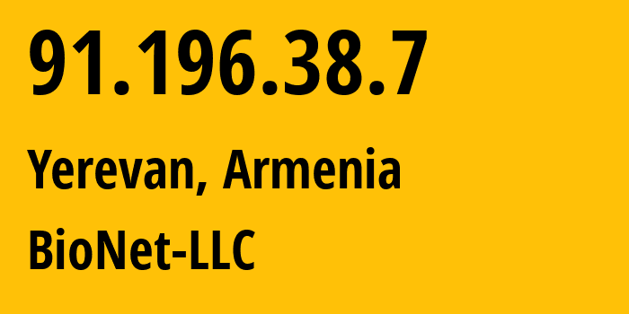 IP-адрес 91.196.38.7 (Ереван, Ереван, Армения) определить местоположение, координаты на карте, ISP провайдер AS42991 BioNet-LLC // кто провайдер айпи-адреса 91.196.38.7