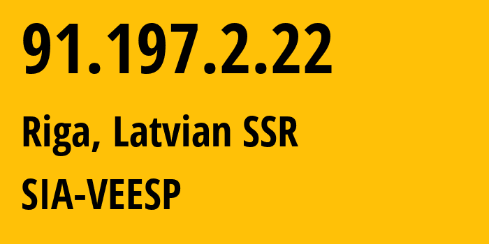 IP address 91.197.2.22 (Riga, Rīga, Latvian SSR) get location, coordinates on map, ISP provider AS42532 SIA-VEESP // who is provider of ip address 91.197.2.22, whose IP address