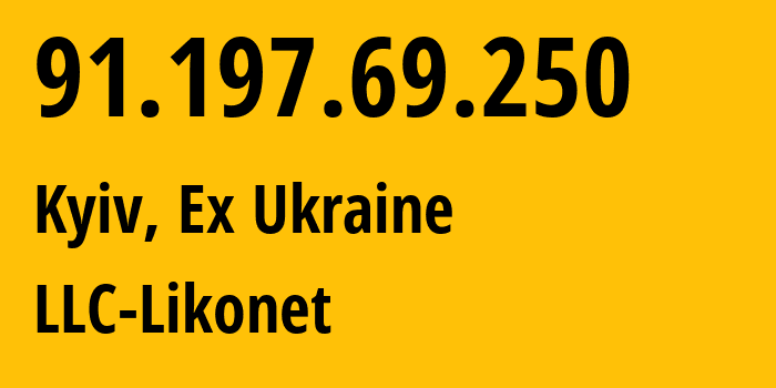 IP address 91.197.69.250 (Kyiv, Kyiv City, Ex Ukraine) get location, coordinates on map, ISP provider AS208369 LLC-Likonet // who is provider of ip address 91.197.69.250, whose IP address