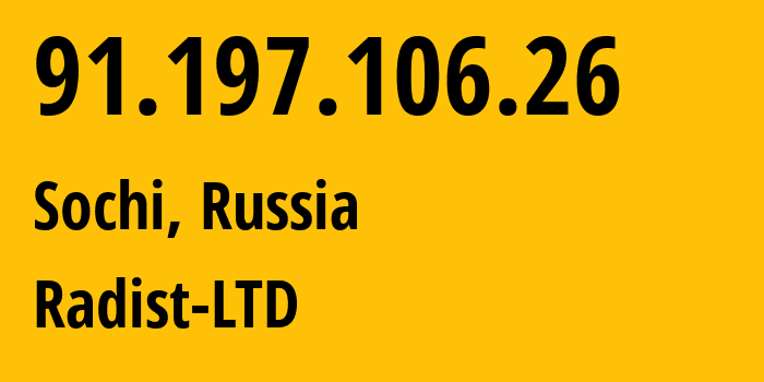 IP address 91.197.106.26 (Sochi, Krasnodar Krai, Russia) get location, coordinates on map, ISP provider AS57753 Radist-LTD // who is provider of ip address 91.197.106.26, whose IP address