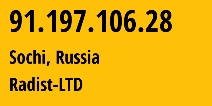 IP address 91.197.106.28 (Sochi, Krasnodar Krai, Russia) get location, coordinates on map, ISP provider AS57753 Radist-LTD // who is provider of ip address 91.197.106.28, whose IP address