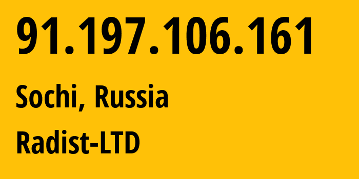 IP address 91.197.106.161 (Sochi, Krasnodar Krai, Russia) get location, coordinates on map, ISP provider AS57753 Radist-LTD // who is provider of ip address 91.197.106.161, whose IP address