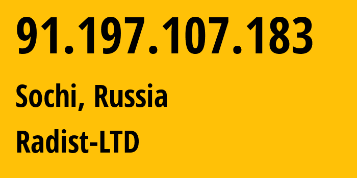 IP address 91.197.107.183 (Sochi, Krasnodar Krai, Russia) get location, coordinates on map, ISP provider AS57753 Radist-LTD // who is provider of ip address 91.197.107.183, whose IP address