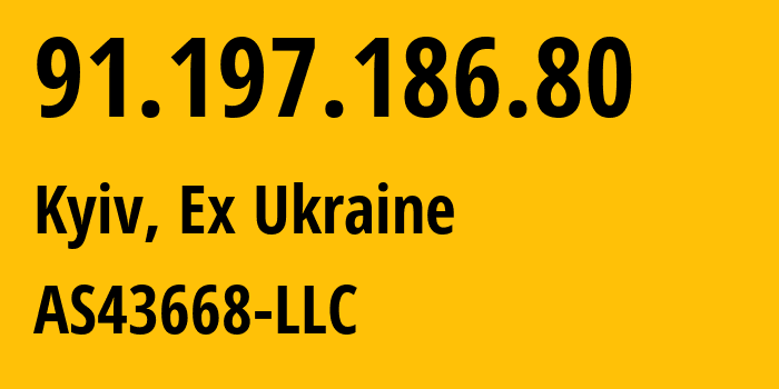 IP address 91.197.186.80 (Kyiv, Kyiv City, Ex Ukraine) get location, coordinates on map, ISP provider AS43668 AS43668-LLC // who is provider of ip address 91.197.186.80, whose IP address