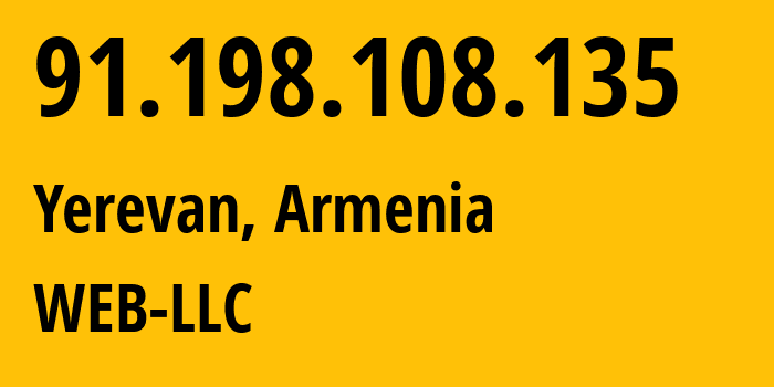 IP-адрес 91.198.108.135 (Ереван, Ереван, Армения) определить местоположение, координаты на карте, ISP провайдер AS16190 WEB-LLC // кто провайдер айпи-адреса 91.198.108.135