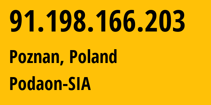 IP address 91.198.166.203 (Poznan, Greater Poland, Poland) get location, coordinates on map, ISP provider AS210895 Podaon-SIA // who is provider of ip address 91.198.166.203, whose IP address