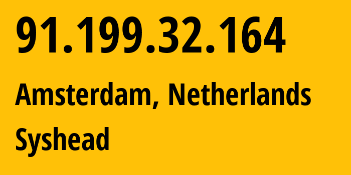 IP address 91.199.32.164 (Amsterdam, North Holland, Netherlands) get location, coordinates on map, ISP provider AS57043 Syshead // who is provider of ip address 91.199.32.164, whose IP address