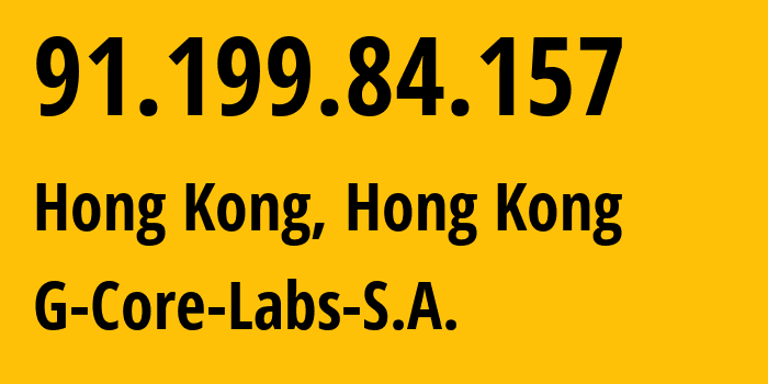 IP address 91.199.84.157 (Hong Kong, Kowloon, Hong Kong) get location, coordinates on map, ISP provider AS199524 G-Core-Labs-S.A. // who is provider of ip address 91.199.84.157, whose IP address