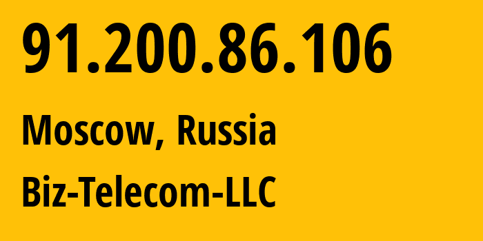 IP address 91.200.86.106 (Moscow, Moscow, Russia) get location, coordinates on map, ISP provider AS197453 Biz-Telecom-LLC // who is provider of ip address 91.200.86.106, whose IP address