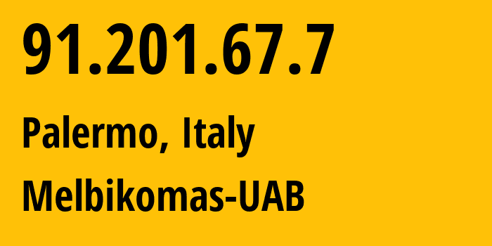 IP address 91.201.67.7 (Palermo, Sicily, Italy) get location, coordinates on map, ISP provider AS56630 Melbikomas-UAB // who is provider of ip address 91.201.67.7, whose IP address