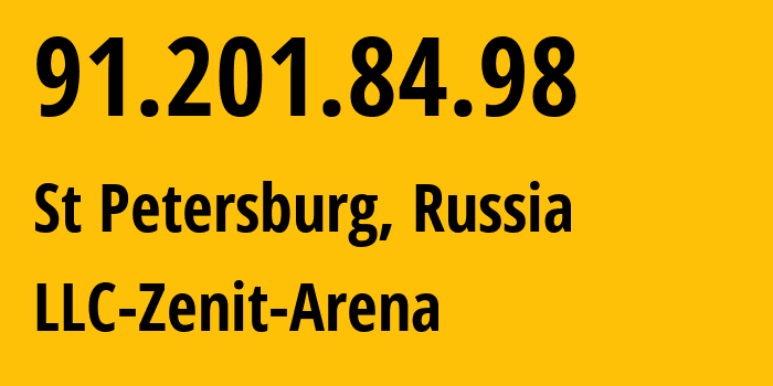 IP address 91.201.84.98 (St Petersburg, St.-Petersburg, Russia) get location, coordinates on map, ISP provider AS34944 LLC-Zenit-Arena // who is provider of ip address 91.201.84.98, whose IP address