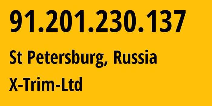 IP address 91.201.230.137 (St Petersburg, St.-Petersburg, Russia) get location, coordinates on map, ISP provider AS44484 X-Trim-Ltd // who is provider of ip address 91.201.230.137, whose IP address