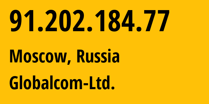 IP address 91.202.184.77 (Moscow, Moscow, Russia) get location, coordinates on map, ISP provider AS44715 Globalcom-Ltd. // who is provider of ip address 91.202.184.77, whose IP address