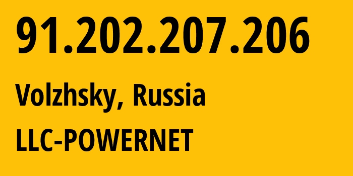 IP address 91.202.207.206 (Volzhsky, Volgograd Oblast, Russia) get location, coordinates on map, ISP provider AS51032 LLC-POWERNET // who is provider of ip address 91.202.207.206, whose IP address