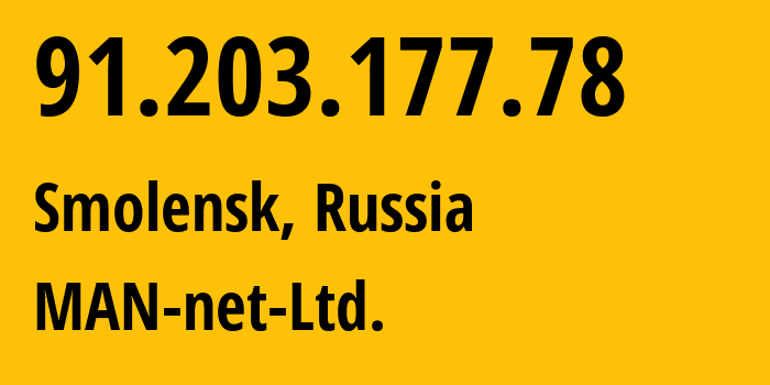 IP address 91.203.177.78 (Smolensk, Smolensk Oblast, Russia) get location, coordinates on map, ISP provider AS47118 MAN-net-Ltd. // who is provider of ip address 91.203.177.78, whose IP address