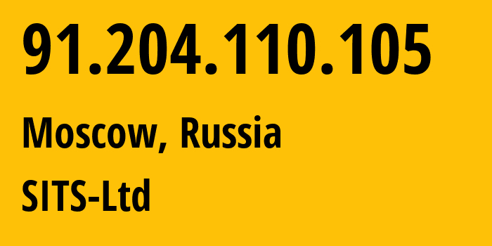 IP address 91.204.110.105 (Moscow, Moscow, Russia) get location, coordinates on map, ISP provider AS47379 SITS-Ltd // who is provider of ip address 91.204.110.105, whose IP address
