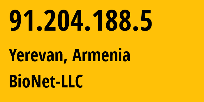 IP-адрес 91.204.188.5 (Ереван, Ереван, Армения) определить местоположение, координаты на карте, ISP провайдер AS42991 BioNet-LLC // кто провайдер айпи-адреса 91.204.188.5