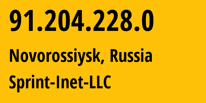 IP address 91.204.228.0 (Novorossiysk, Krasnodar Krai, Russia) get location, coordinates on map, ISP provider AS43235 Sprint-Inet-LLC // who is provider of ip address 91.204.228.0, whose IP address