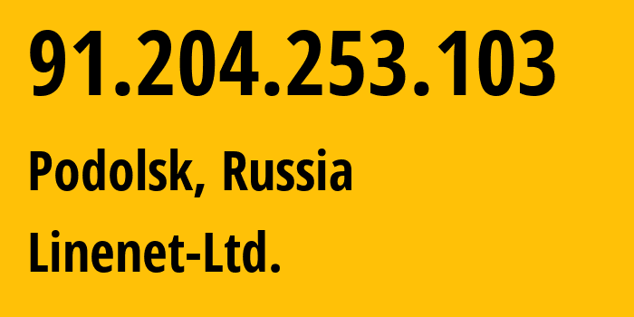 IP address 91.204.253.103 (Podolsk, Moscow Oblast, Russia) get location, coordinates on map, ISP provider AS47635 Linenet-Ltd. // who is provider of ip address 91.204.253.103, whose IP address