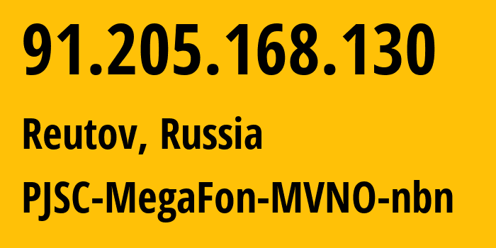 IP address 91.205.168.130 (Reutov, Moscow Oblast, Russia) get location, coordinates on map, ISP provider AS25159 PJSC-MegaFon-MVNO-nbn // who is provider of ip address 91.205.168.130, whose IP address