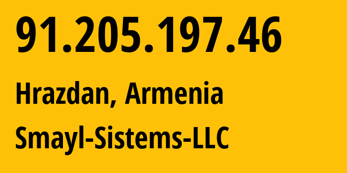 IP address 91.205.197.46 (Hrazdan, Kotayk, Armenia) get location, coordinates on map, ISP provider AS39344 Smayl-Sistems-LLC // who is provider of ip address 91.205.197.46, whose IP address