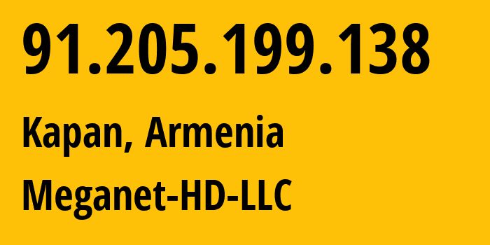 IP address 91.205.199.138 (Kapan, Syunik, Armenia) get location, coordinates on map, ISP provider AS212898 Meganet-HD-LLC // who is provider of ip address 91.205.199.138, whose IP address