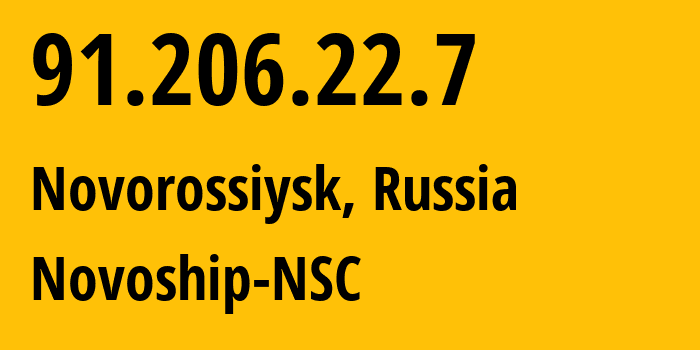 IP-адрес 91.206.22.7 (Новороссийск, Краснодарский край, Россия) определить местоположение, координаты на карте, ISP провайдер AS47399 Novoship-NSC // кто провайдер айпи-адреса 91.206.22.7