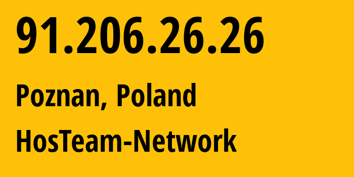 IP-адрес 91.206.26.26 (Познань, Великопольское воеводство, Польша) определить местоположение, координаты на карте, ISP провайдер AS51290 HosTeam-Network // кто провайдер айпи-адреса 91.206.26.26