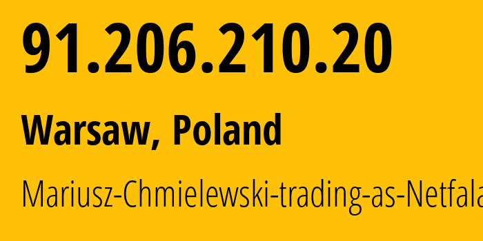 IP address 91.206.210.20 (Stare Babice, Mazovia, Poland) get location, coordinates on map, ISP provider AS47790 Mariusz-Chmielewski-trading-as-Netfala // who is provider of ip address 91.206.210.20, whose IP address