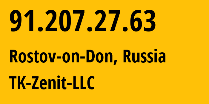 IP address 91.207.27.63 (Rostov-on-Don, Rostov Oblast, Russia) get location, coordinates on map, ISP provider AS50942 TK-Zenit-LLC // who is provider of ip address 91.207.27.63, whose IP address