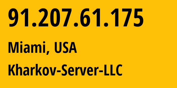IP address 91.207.61.175 (Miami, Florida, USA) get location, coordinates on map, ISP provider AS48031 Kharkov-Server-LLC // who is provider of ip address 91.207.61.175, whose IP address