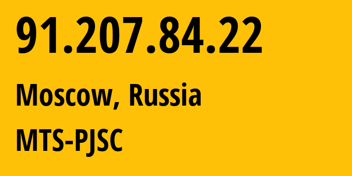 IP address 91.207.84.22 (Moscow, Moscow, Russia) get location, coordinates on map, ISP provider AS13174 MTS-PJSC // who is provider of ip address 91.207.84.22, whose IP address