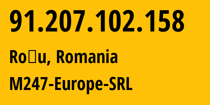 IP-адрес 91.207.102.158 (Roșu, Илфов, Румыния) определить местоположение, координаты на карте, ISP провайдер AS9009 M247-Europe-SRL // кто провайдер айпи-адреса 91.207.102.158